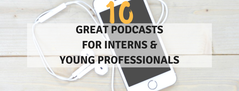 10 Great Podcasts for Interns & Young Professionals